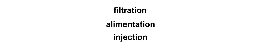 filtration, alimentation et injection