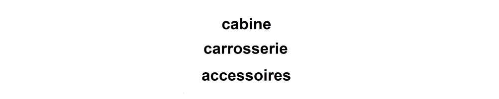 cabine, carrosserie et accessoires